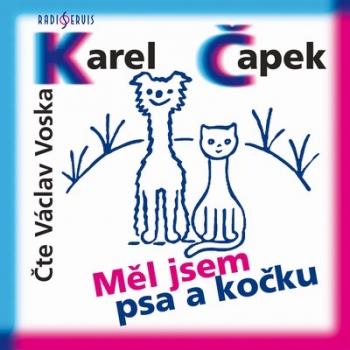 Karel Čapek: Měl jsem psa a kočku